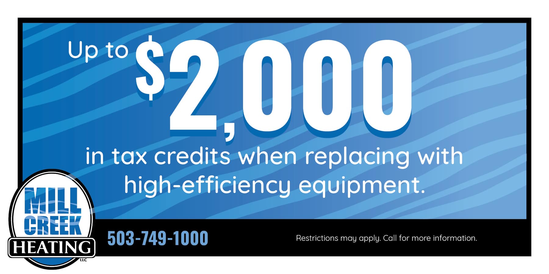 Up to 00 in tax credits when replacing with high-efficiency equipment.